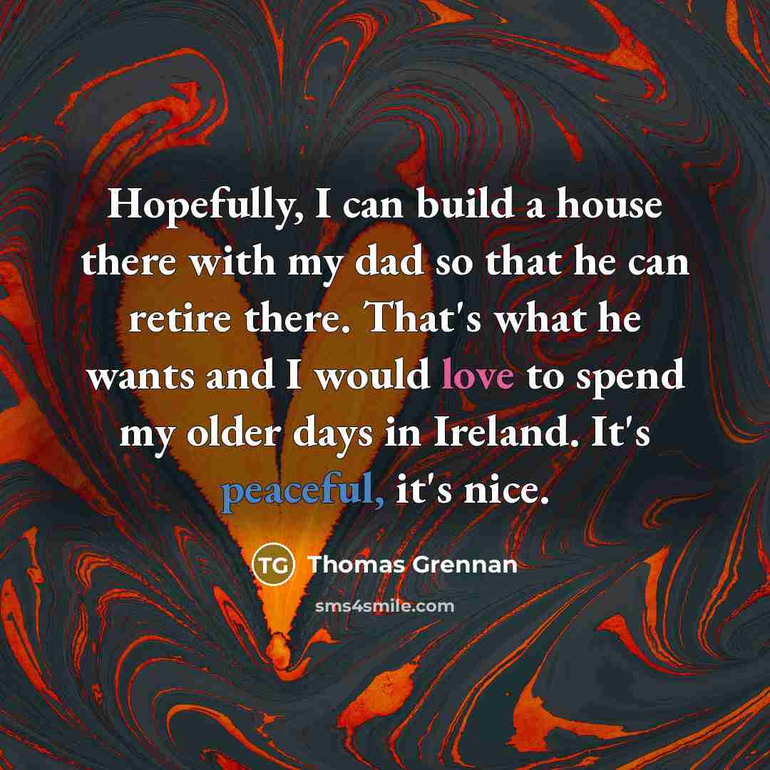 “Hopefully, I can build a house there with my dad…” quote by Thomas Grennan