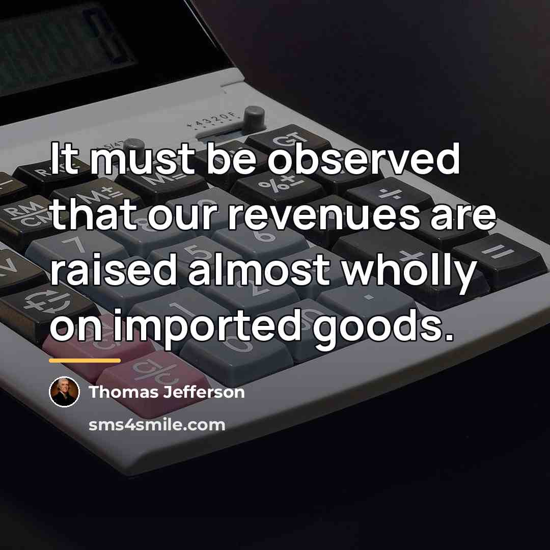 “It must be observed that our revenues are raised almost…” quote by Thomas Jefferson