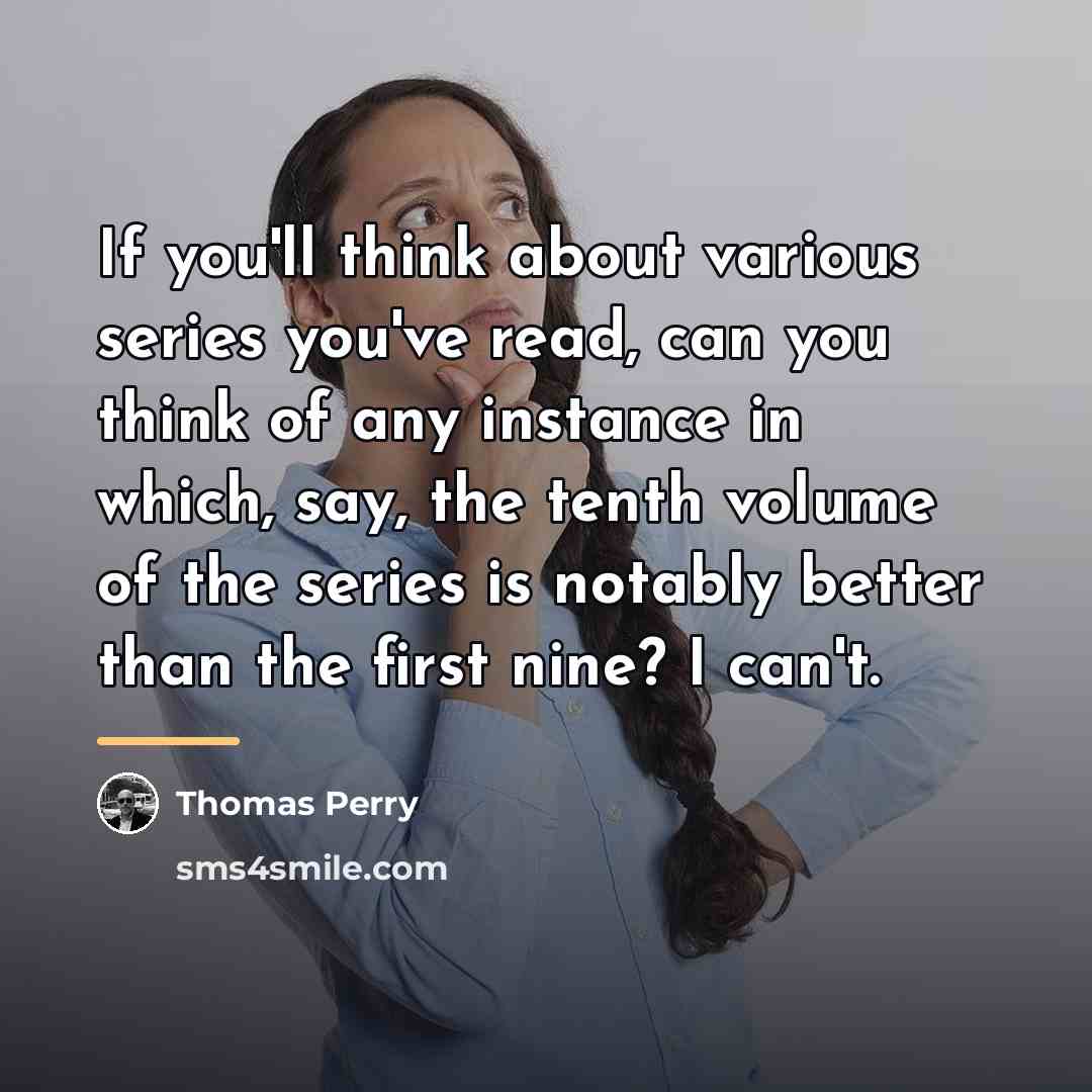 “If you'll think about various series you've read, can you…” quote by Thomas Perry