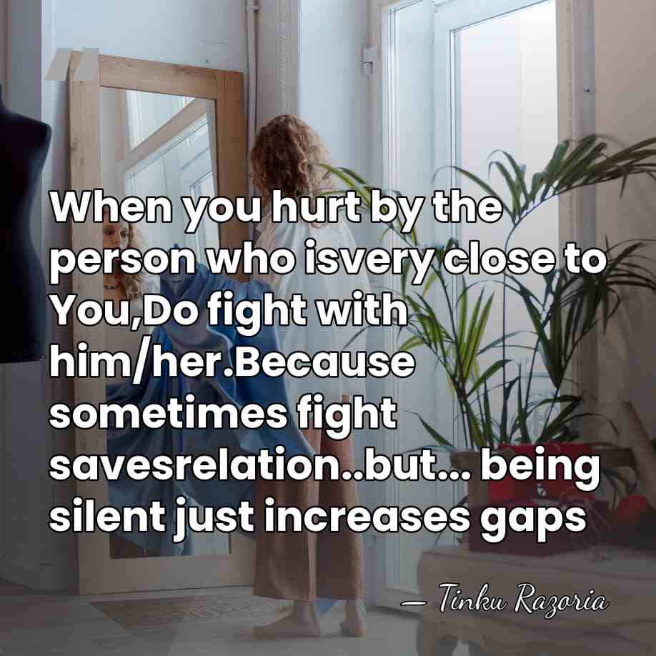 When you hurt by the person who isvery close to You,Do fight&hellip; - Tinku Razoria