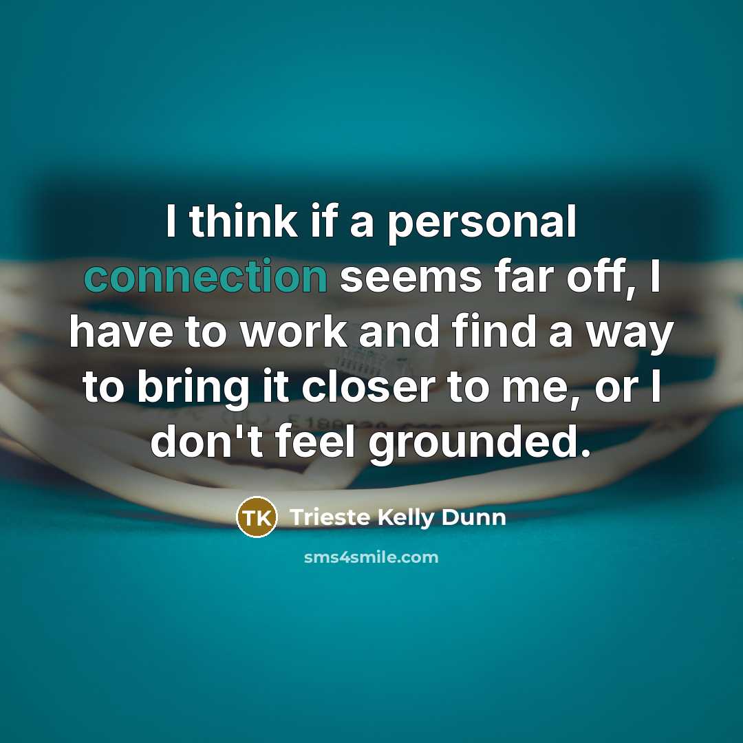 “I think if a personal connection seems far off, I…” quote by Trieste Kelly Dunn