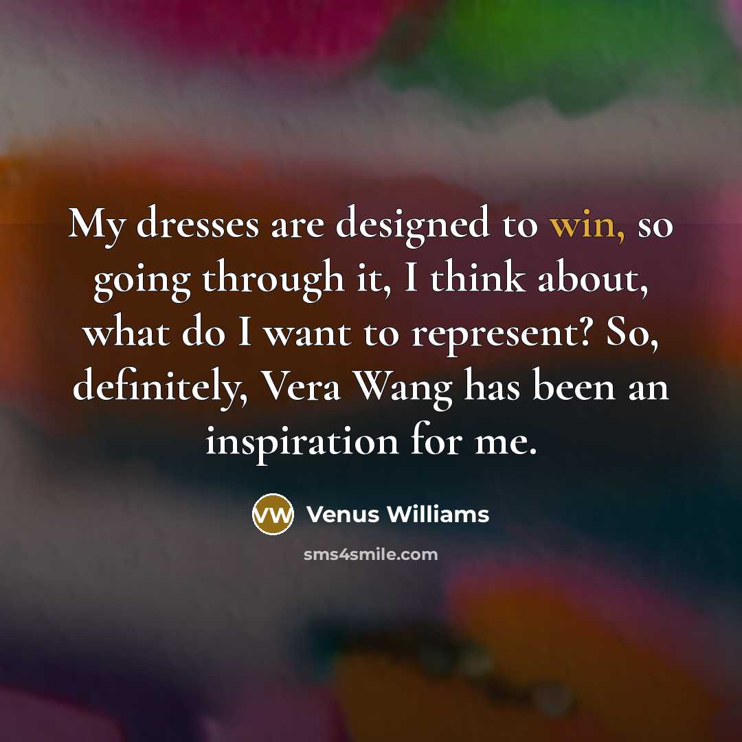 “My dresses are designed to win, so going through it,…” quote by Venus Williams