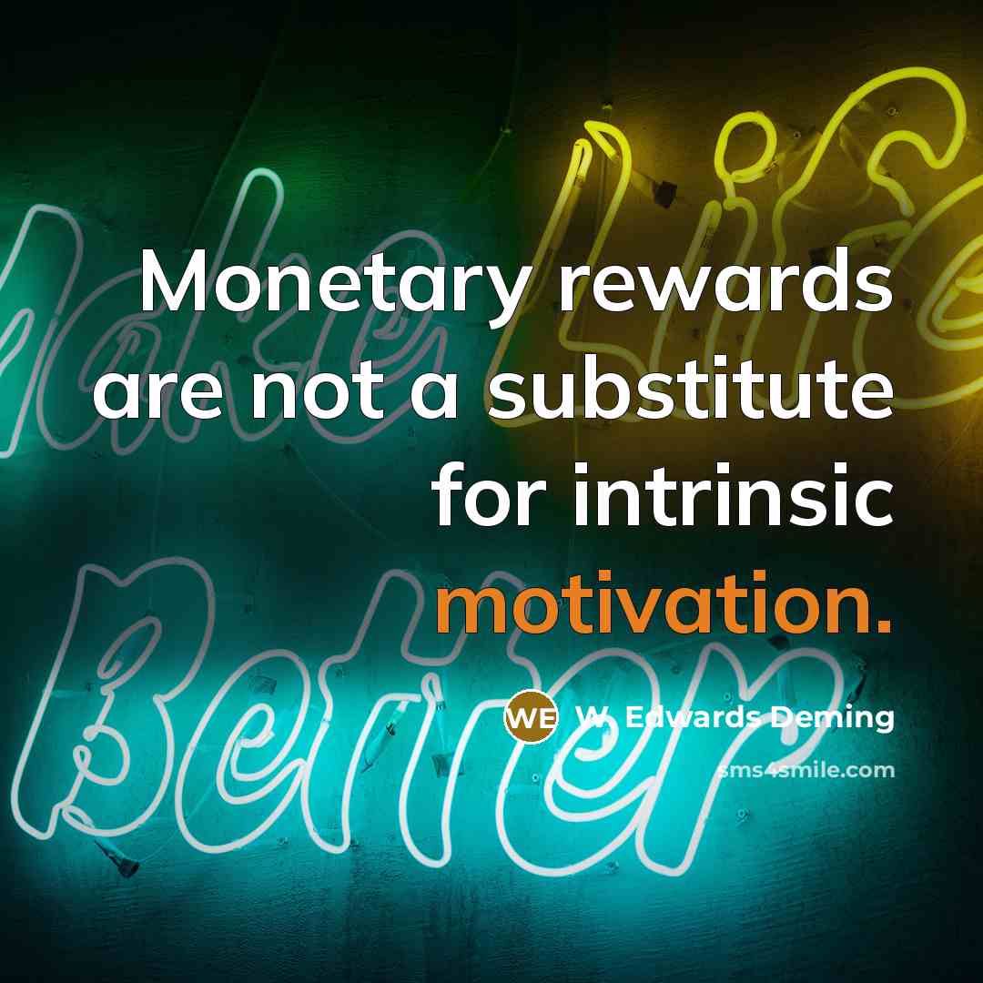 “Monetary rewards are not a substitute for intrinsic motivation.…” quote by W. Edwards Deming
