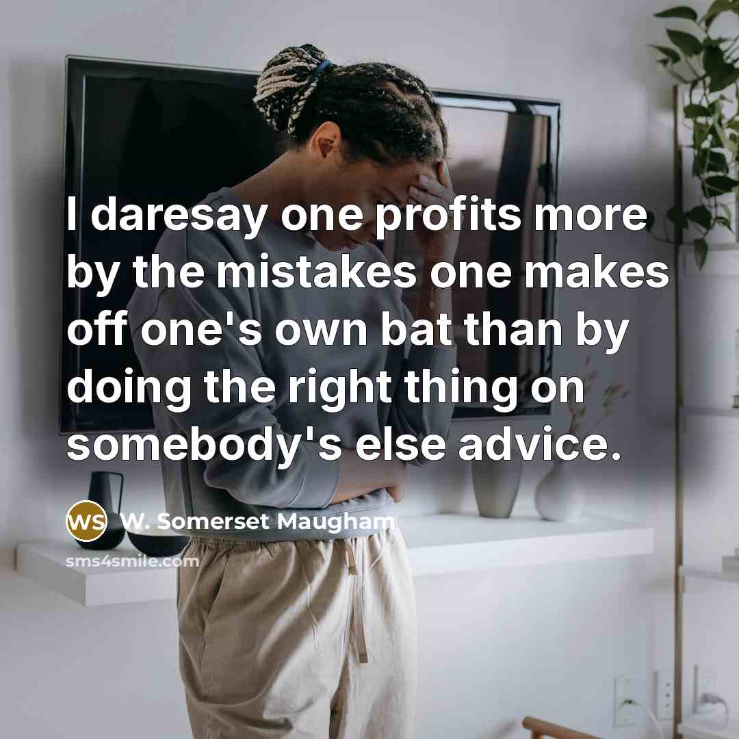 “I daresay one profits more by the mistakes one makes…” quote by W. Somerset Maugham