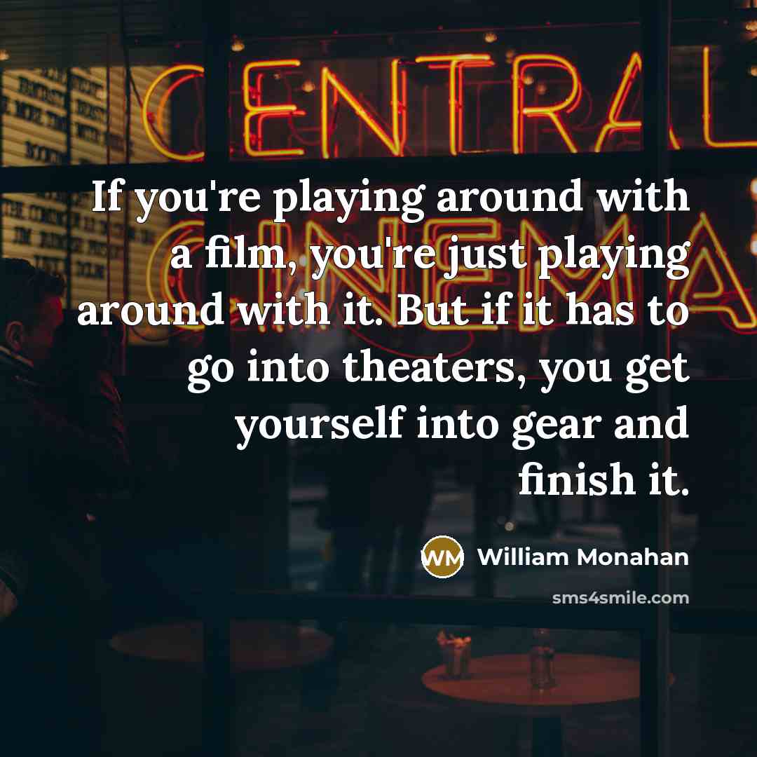 “If you're playing around with a film, you're just playing…” quote by William Monahan