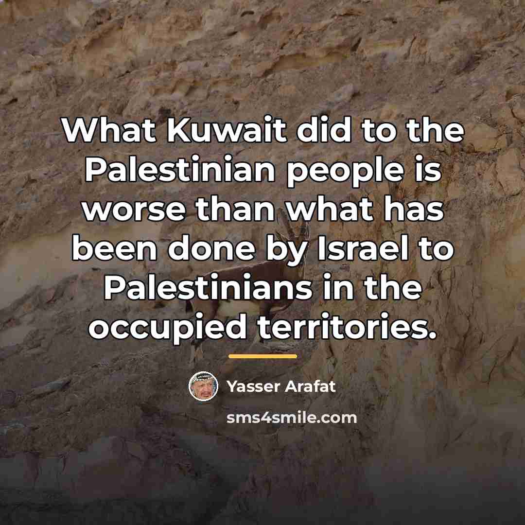 “What Kuwait did to the Palestinian people is worse than…” quote by Yasser Arafat