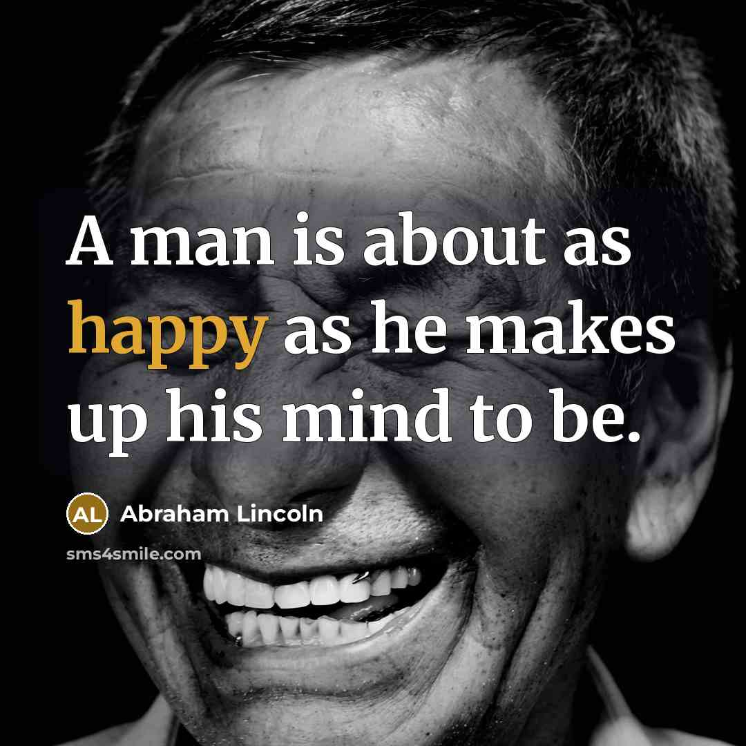 “A man is about as happy as he makes up…” quote by Abraham Lincoln