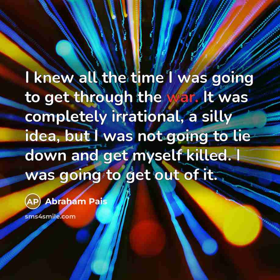 “I knew all the time I was going to get…” quote by Abraham Pais