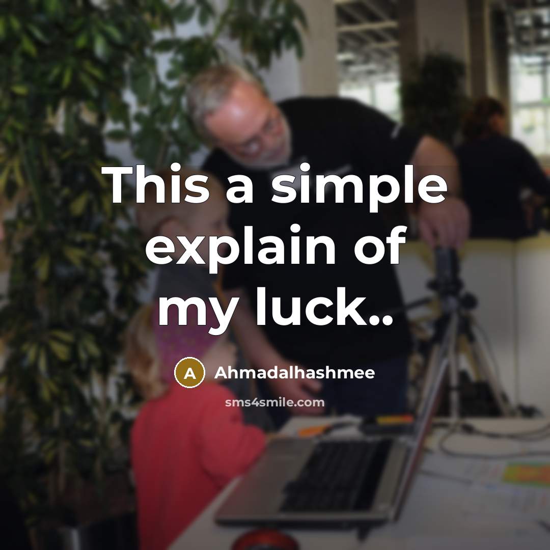 “This a simple explain of my luck..…” quote by Ahmadalhashmee