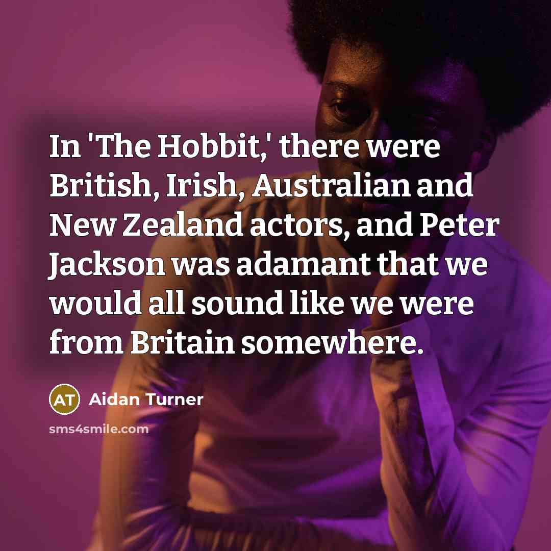 “In 'The Hobbit,' there were British, Irish, Australian and New…” quote by Aidan Turner