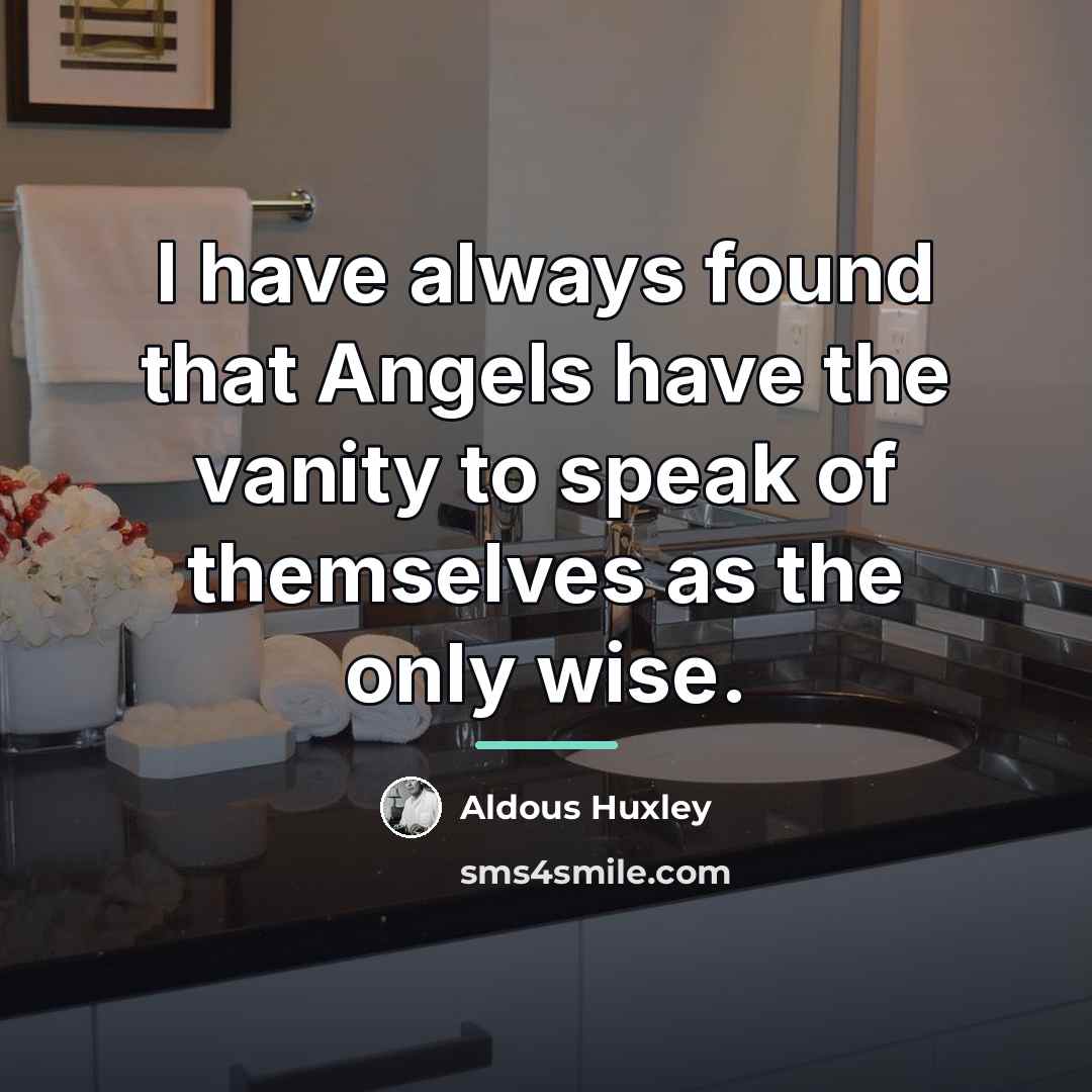 “I have always found that Angels have the vanity to…” quote by Aldous Huxley
