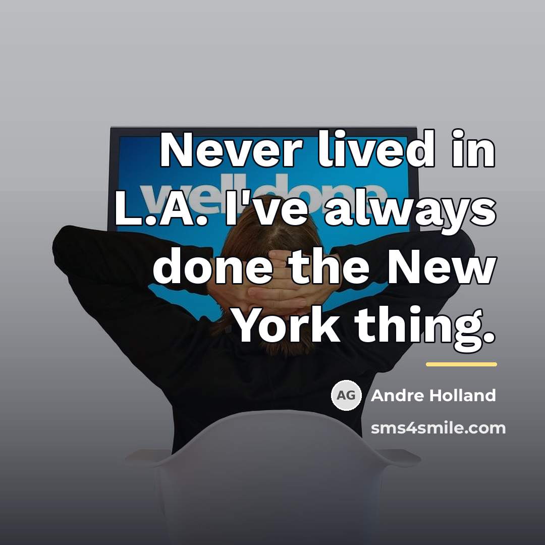 “Never lived in L.A. I've always done the New York…” quote by Andre Holland