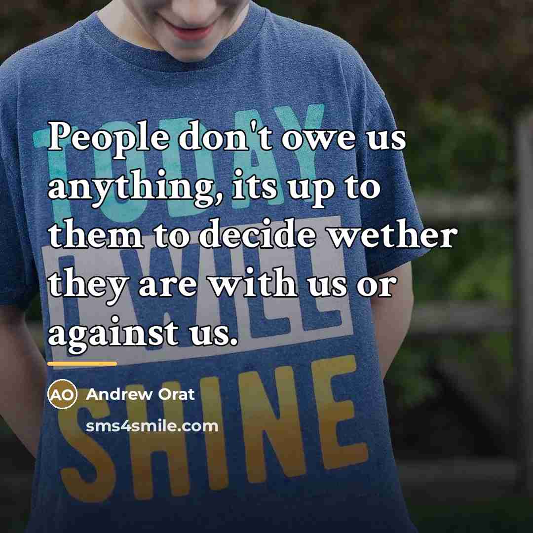 “People don't owe us anything, its up to them to…” quote by Andrew Orat