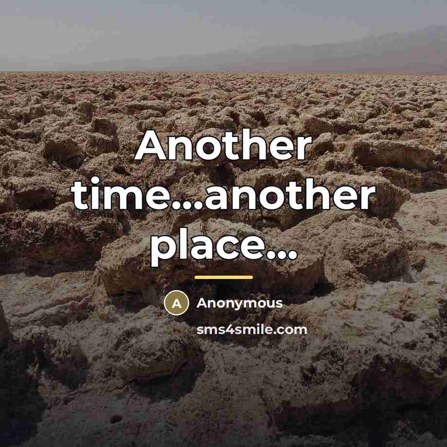 “Another time...another place...…” quote by Anonymous