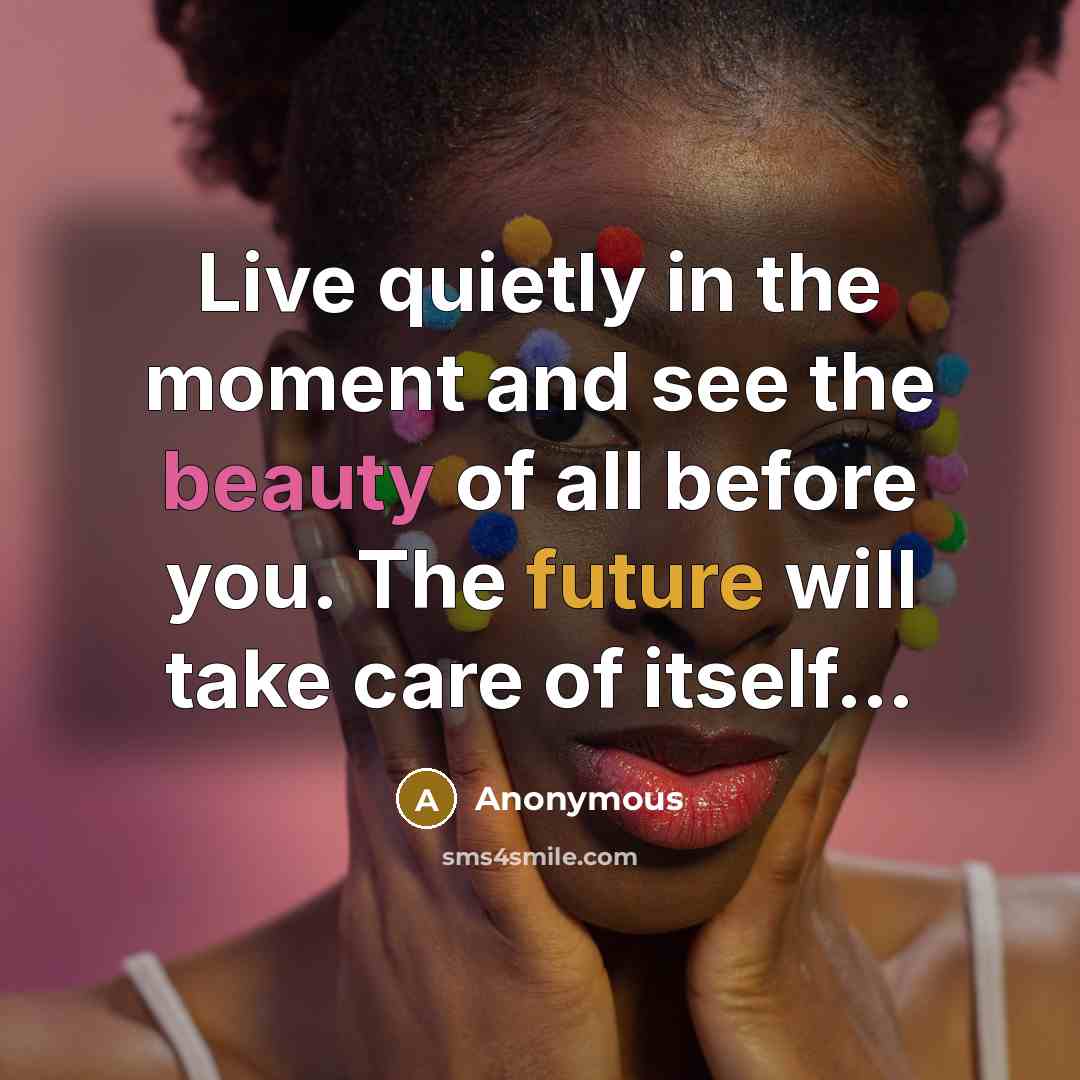 “Live quietly in the moment and see the beauty of…” quote by Anonymous