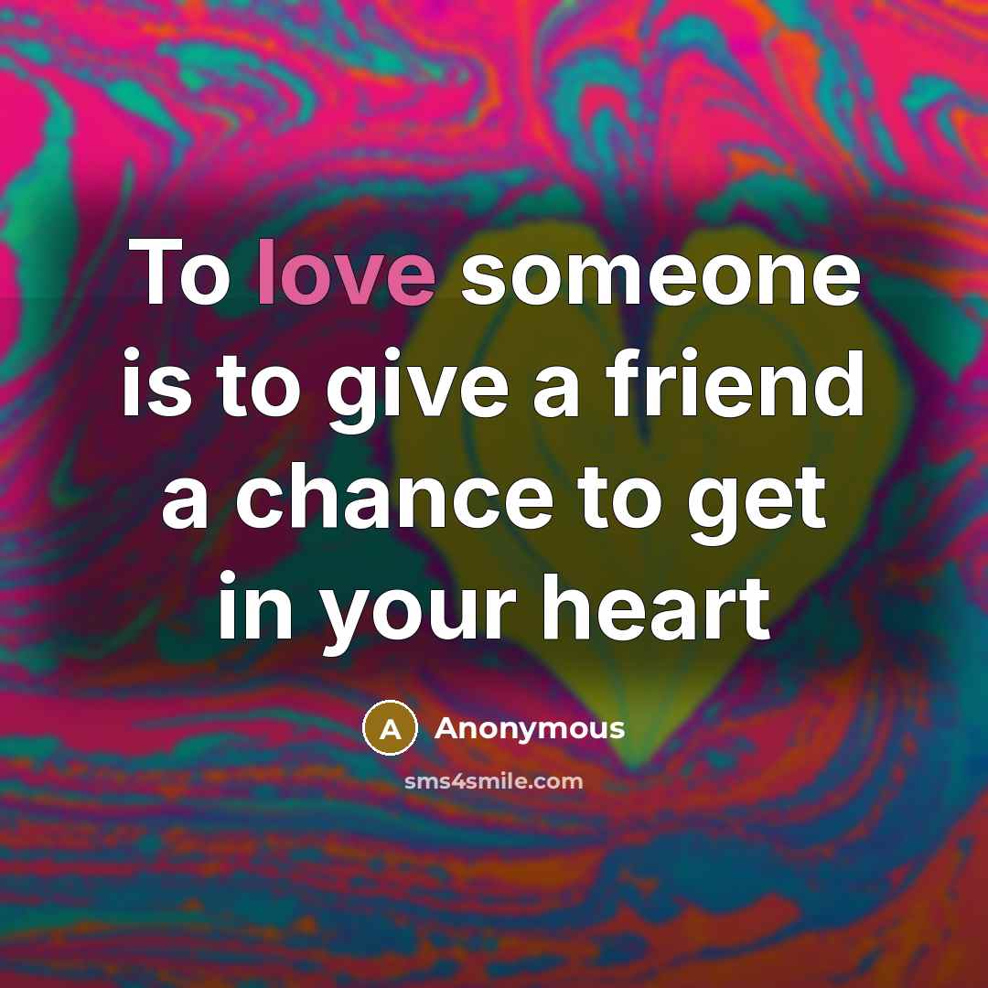 “To love someone is to give a friend a chance…” quote by Anonymous