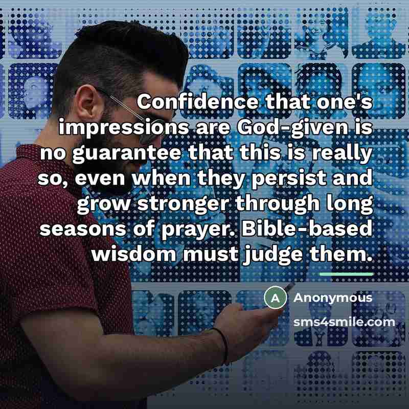 “Confidence that one's impressions are God-given is no guarantee that…” quote by Anonymous