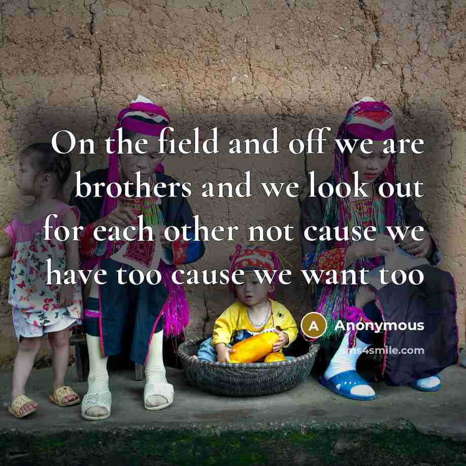 “On the field and off we are brothers and we…” quote by Anonymous
