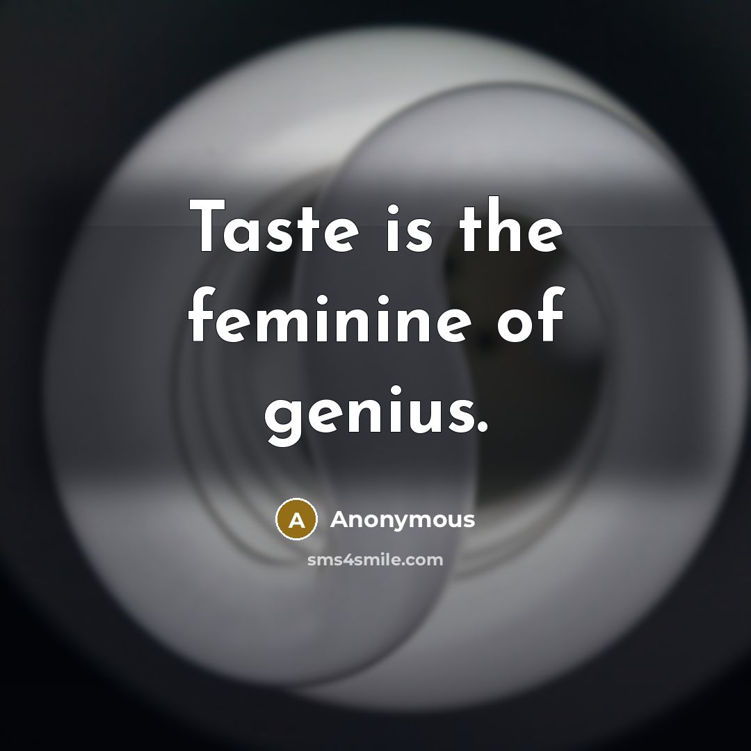 “Taste is the feminine of genius.…” quote by Anonymous