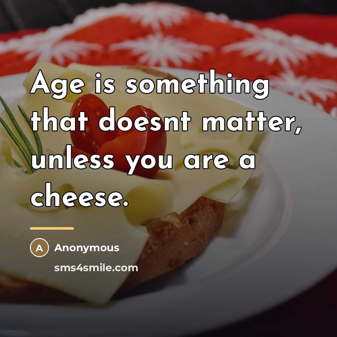 “Age is something that doesnt matter, unless you are a…” quote by Anonymous