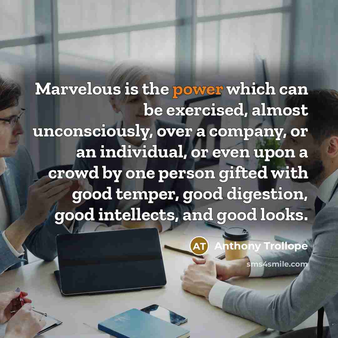 “Marvelous is the power which can be exercised, almost unconsciously,…” quote by Anthony Trollope
