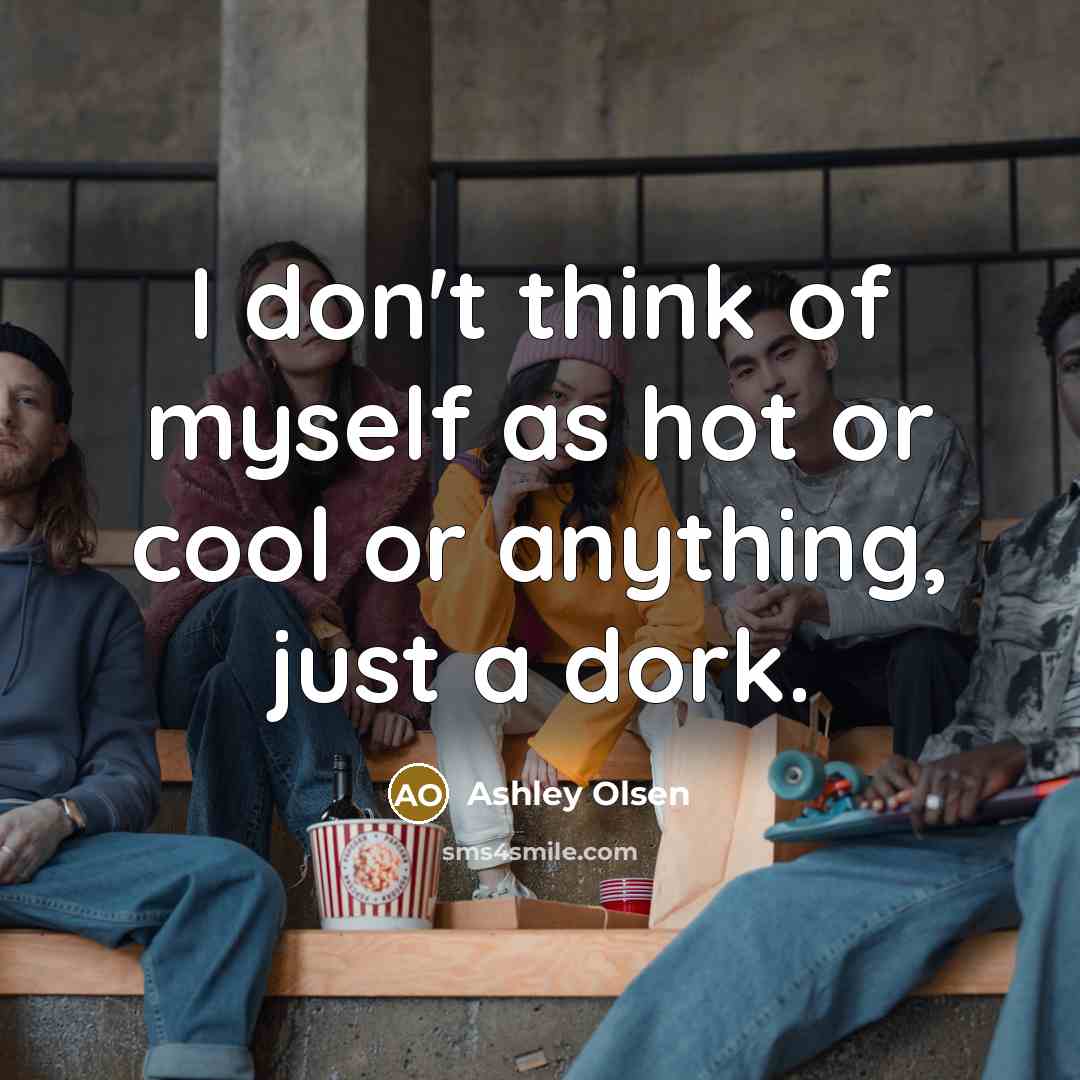 “I don't think of myself as hot or cool or…” quote by Ashley Olsen