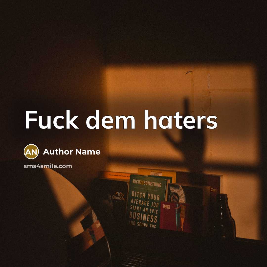 “Fuck dem haters” quote by Author Name