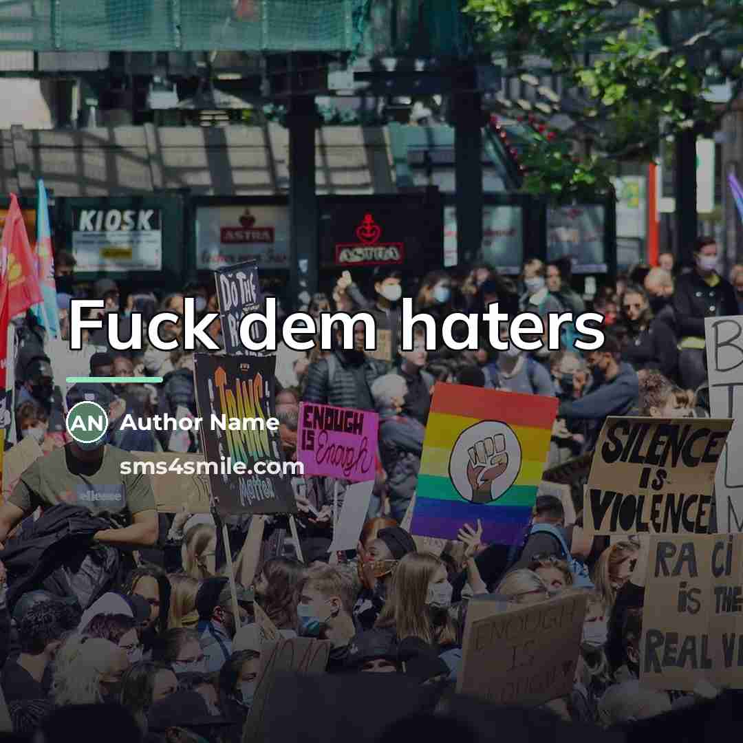 “Fuck dem haters…” quote by Author Name