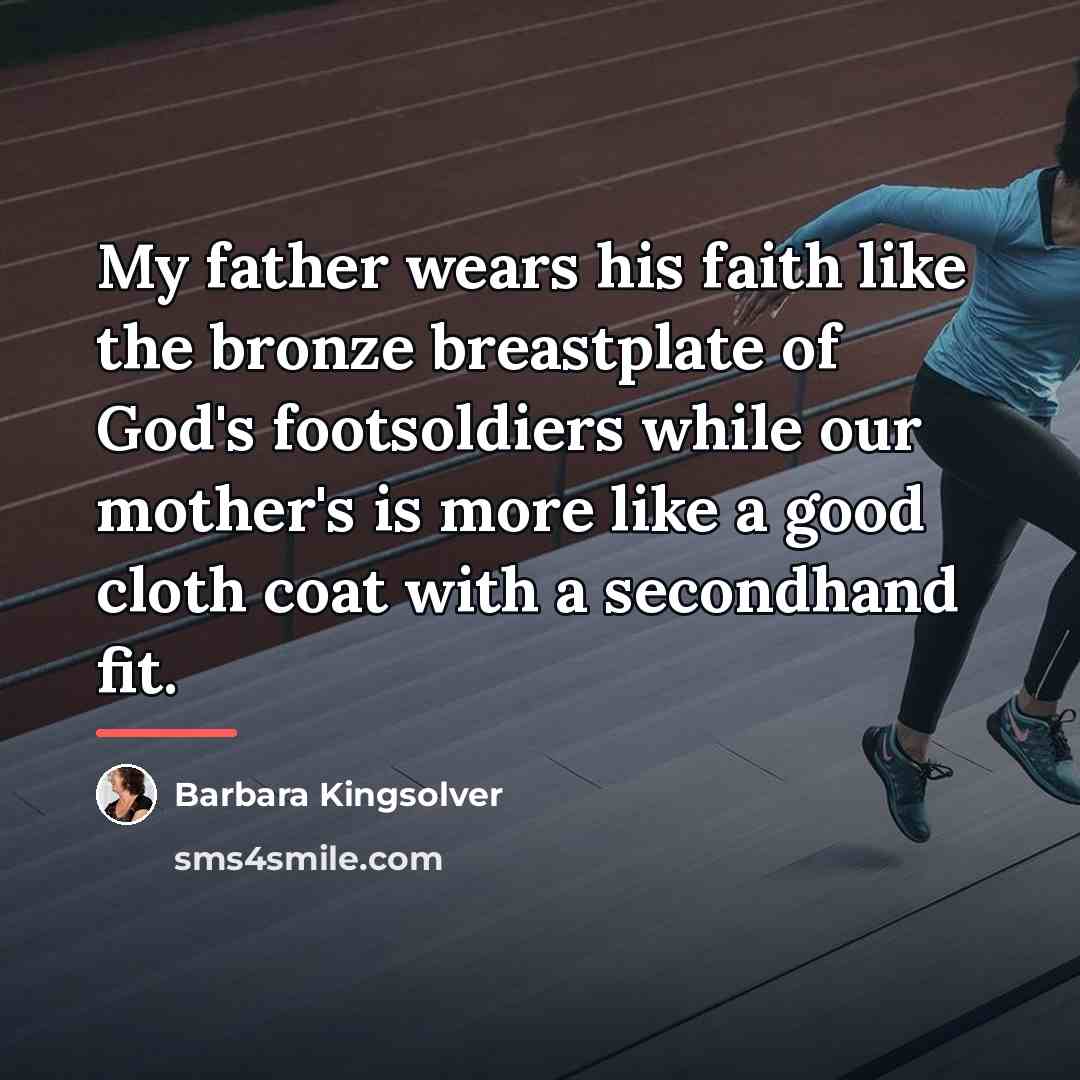 “My father wears his faith like the bronze breastplate of…” quote by Barbara Kingsolver