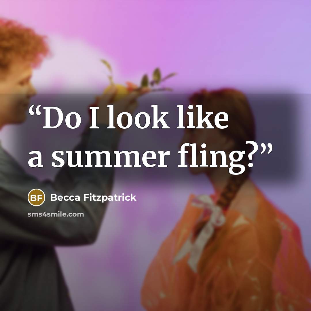 “Do I look like a summer fling?” quote by Becca Fitzpatrick