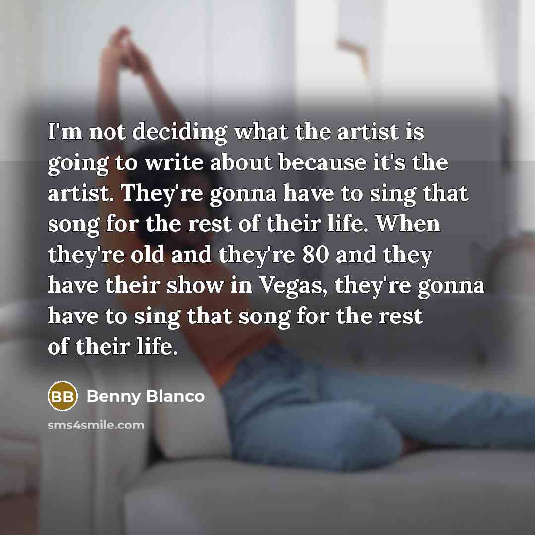“I'm not deciding what the artist is going to write…” quote by Benny Blanco