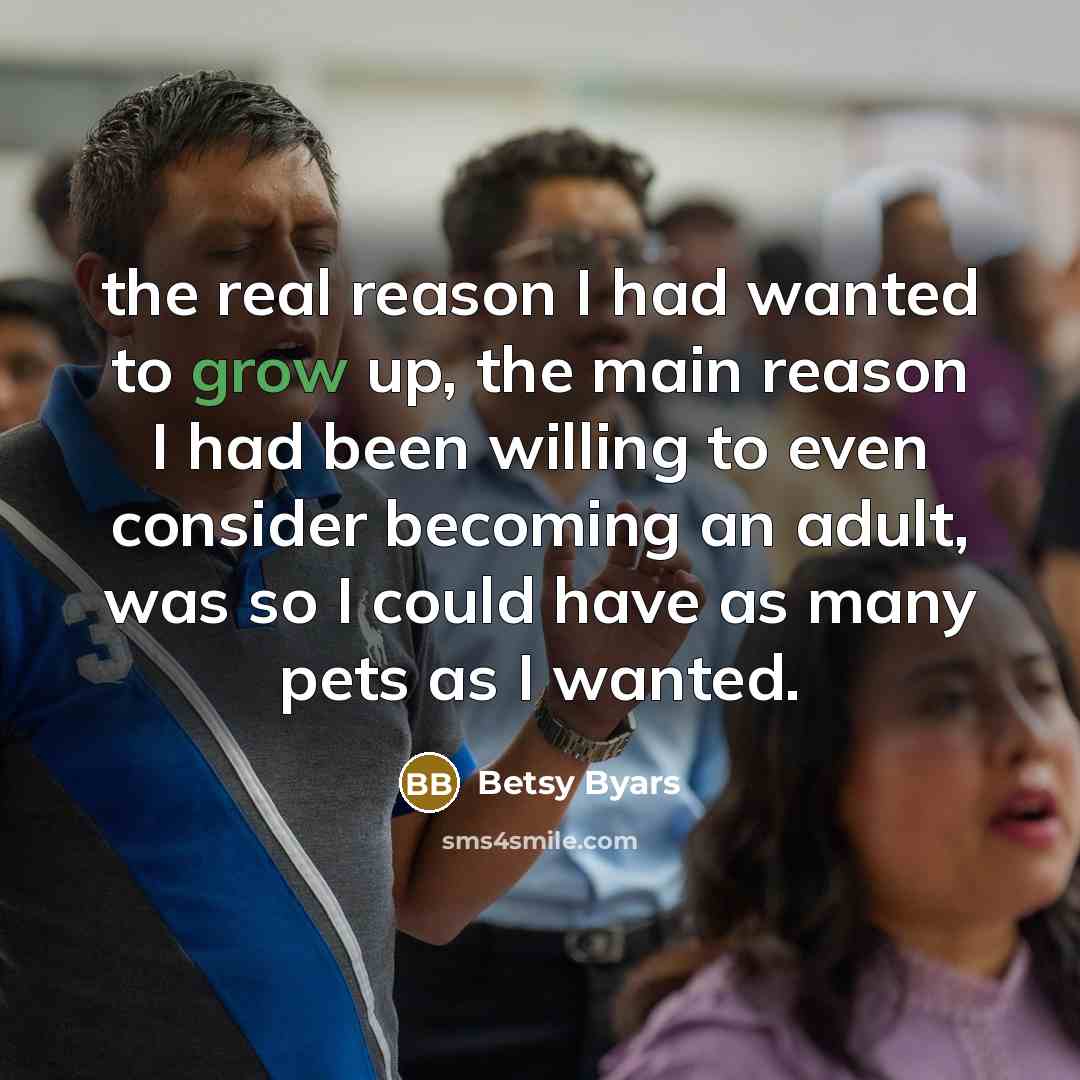 “the real reason I had wanted to grow up, the…” quote by Betsy Byars