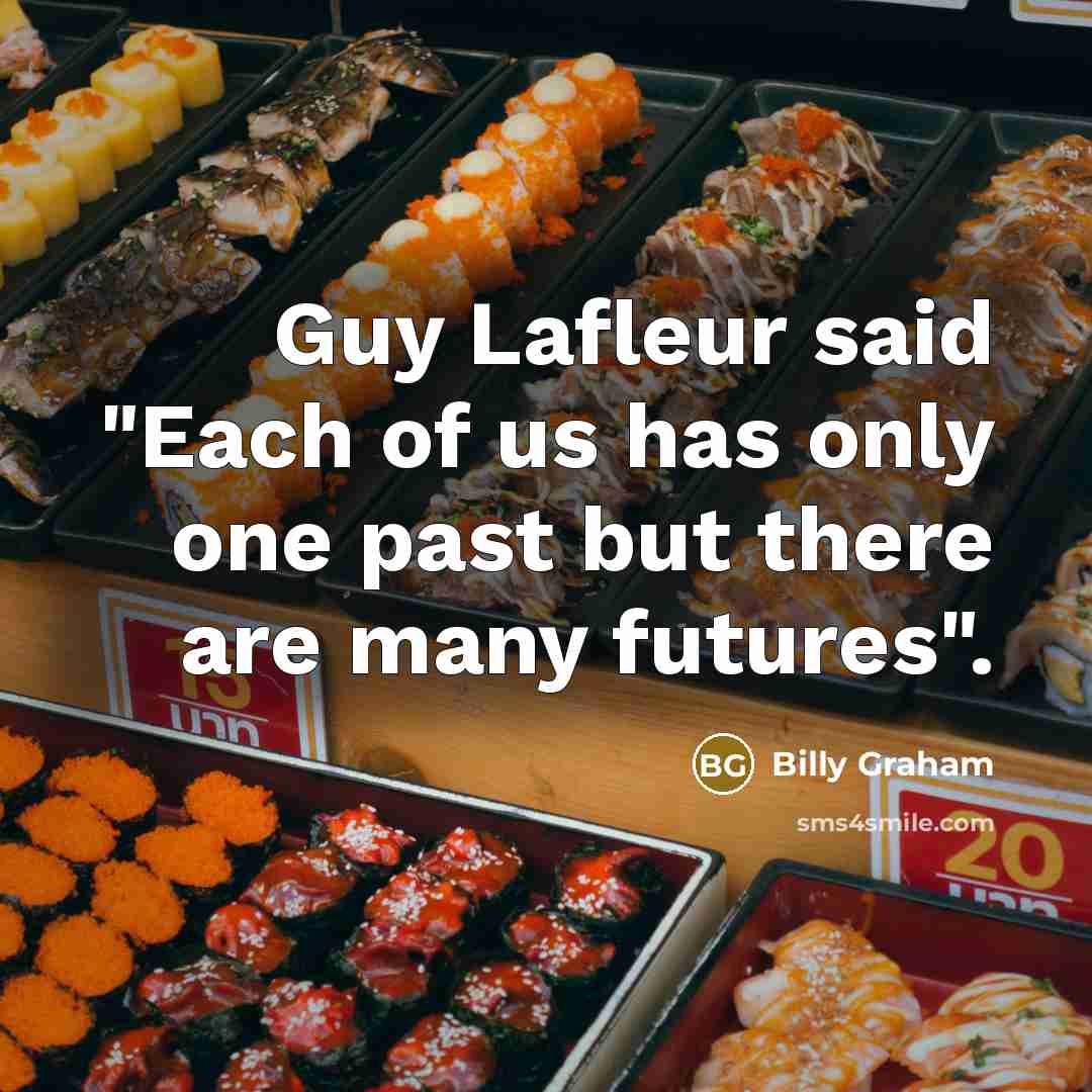“Guy Lafleur said "Each of us has only one past…” quote by Billy Graham