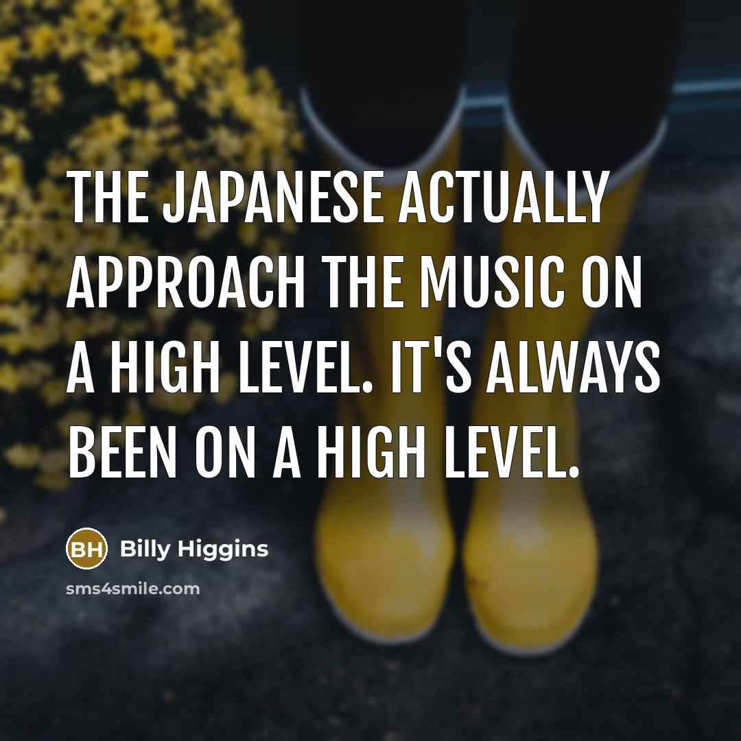 “The Japanese actually approach the music on a high level.…” quote by Billy Higgins