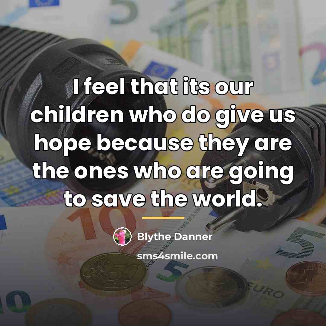 “I feel that its our children who do give us…” quote by Blythe Danner