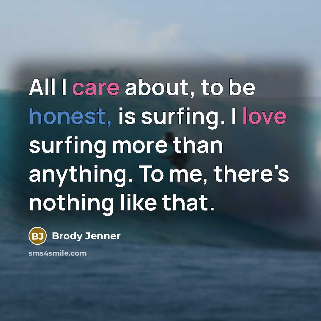 “All I care about, to be honest, is surfing. I…” quote by Brody Jenner