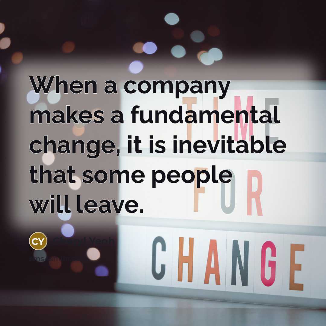 “When a company makes a fundamental change, it is inevitable…” quote by Cheryl Yeoh