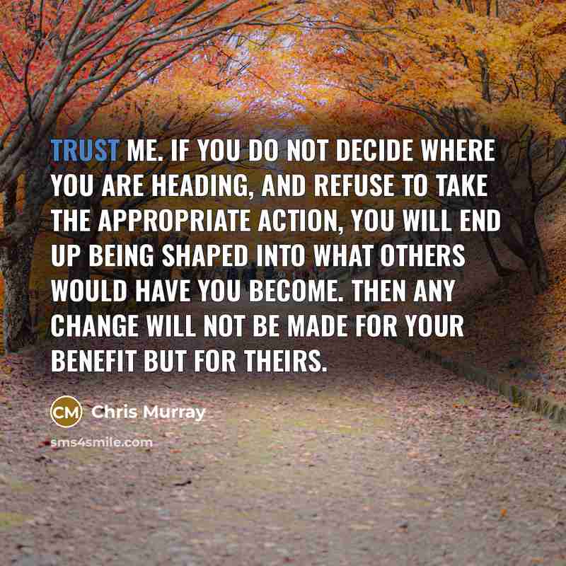 “Trust me. If you do not decide where you are…” quote by Chris Murray