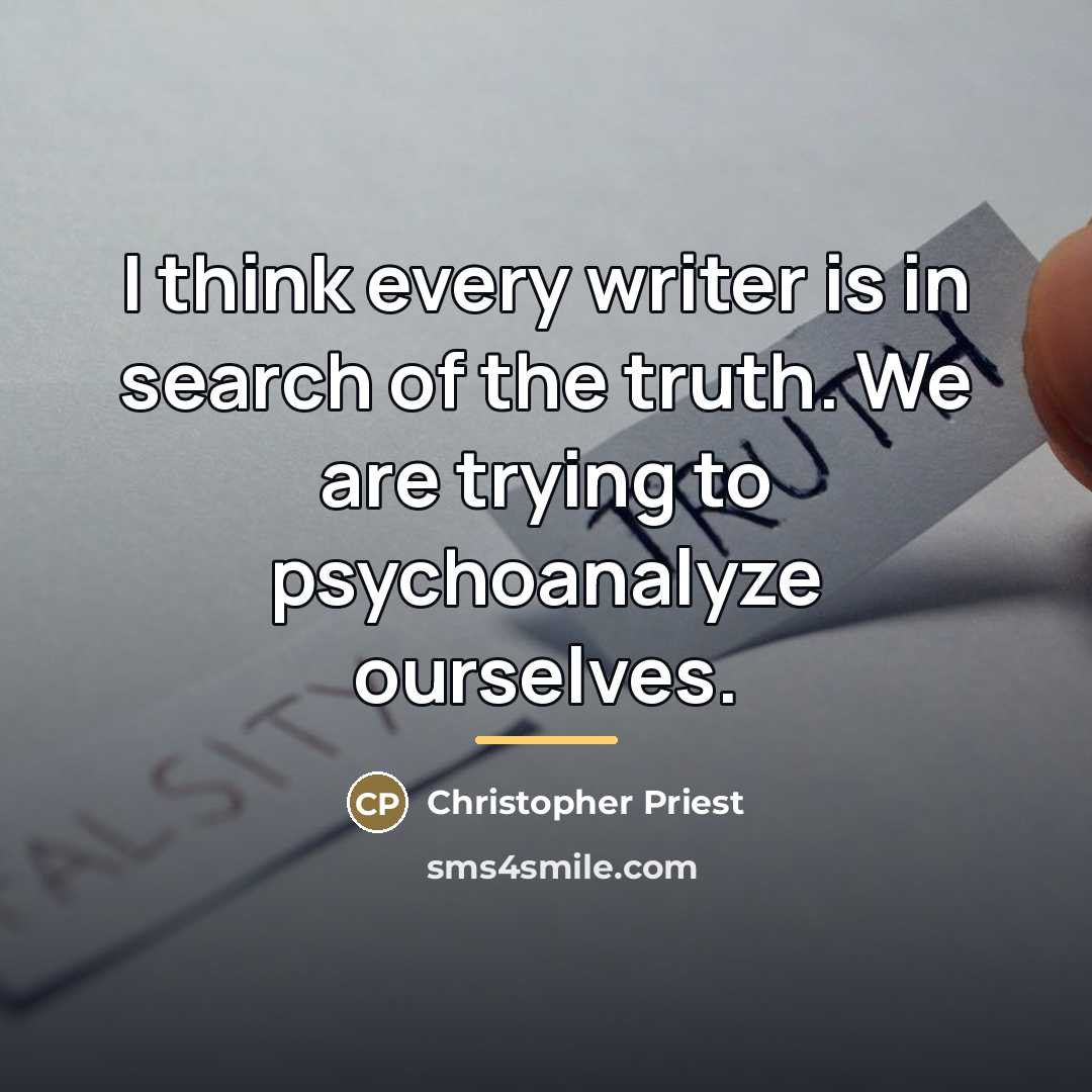 “I think every writer is in search of the truth.…” quote by Christopher Priest