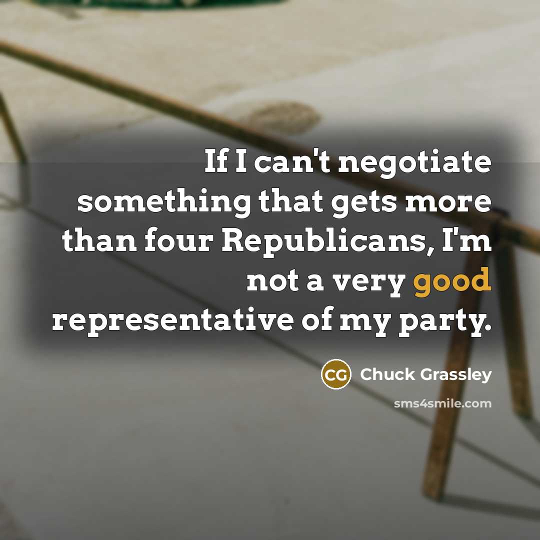 “If I can't negotiate something that gets more than four…” quote by Chuck Grassley