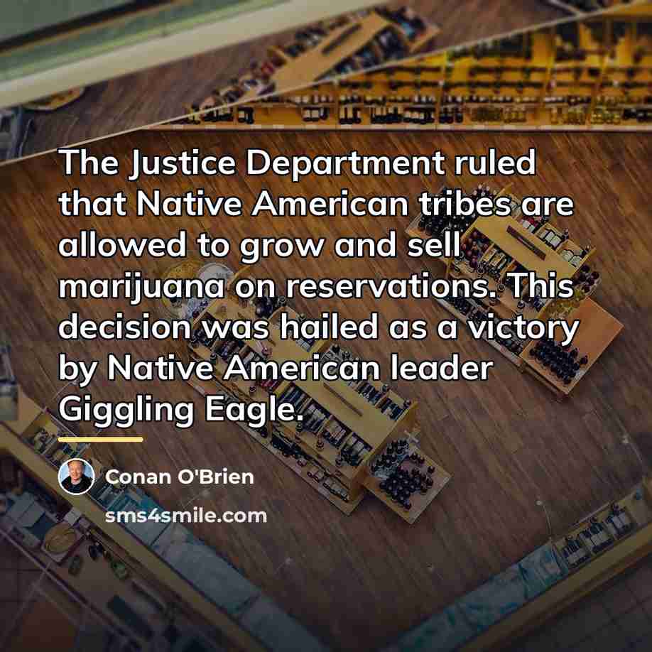 “The Justice Department ruled that Native American tribes are allowed…” quote by Conan O'Brien