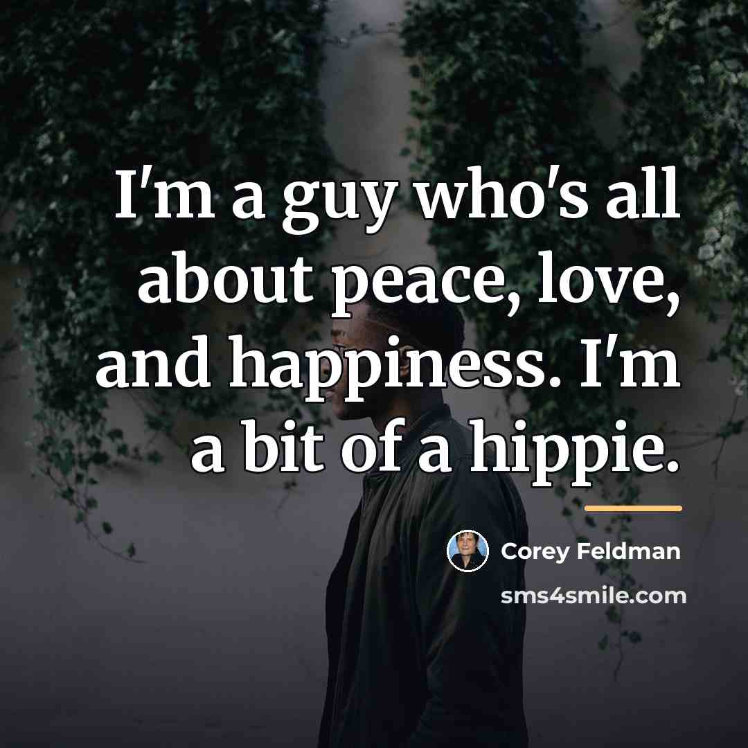 “I'm a guy who's all about peace, love, and happiness.…” quote by Corey Feldman
