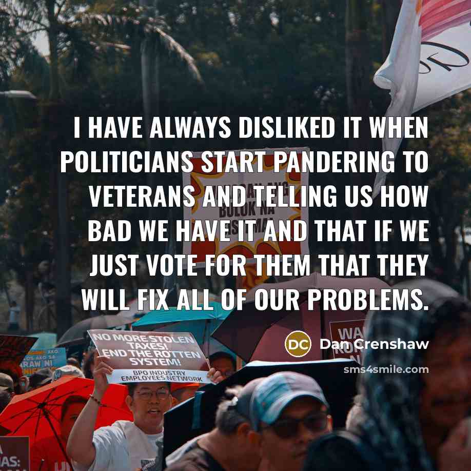 “I have always disliked it when politicians start pandering to…” quote by Dan Crenshaw