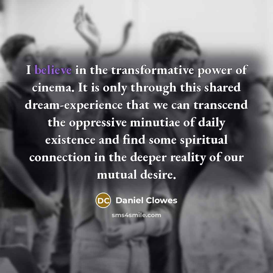 “I believe in the transformative power of cinema. It is…” quote by Daniel Clowes