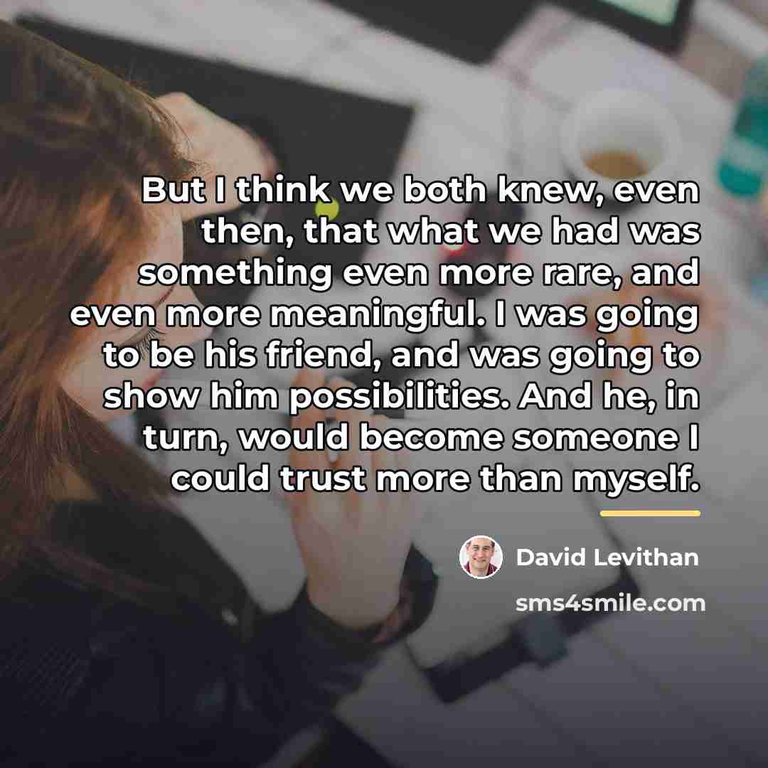 “But I think we both knew, even then, that what…” quote by David Levithan