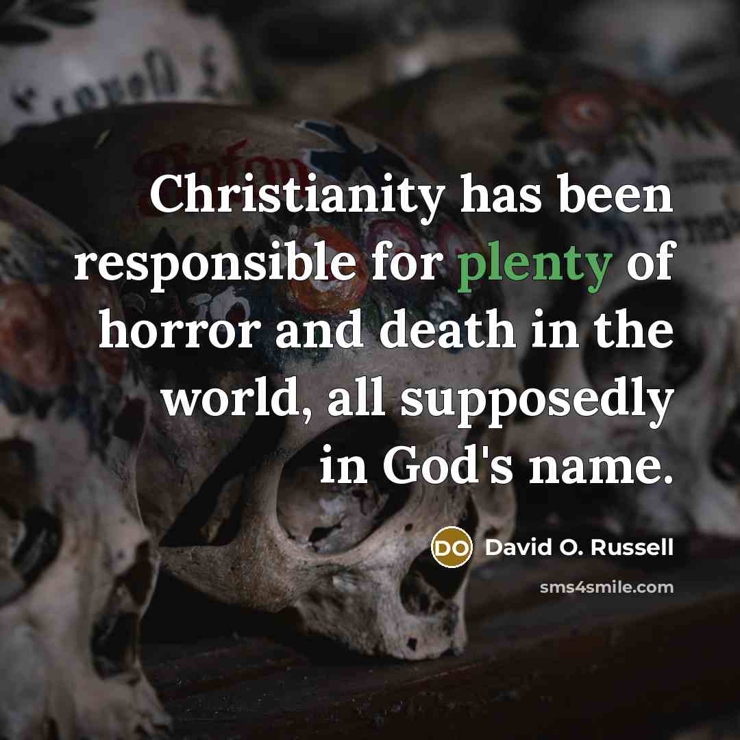 “Christianity has been responsible for plenty of horror and death…” quote by David O. Russell
