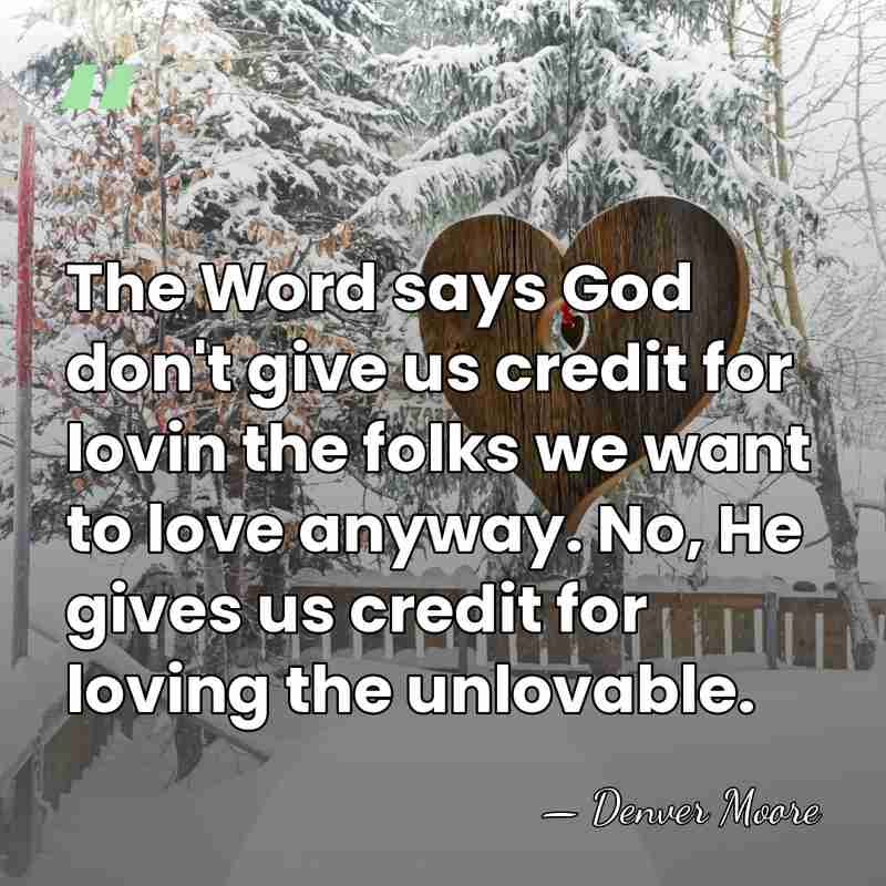 The Word says God don't give us credit for lovin the folks&hellip; - Denver Moore