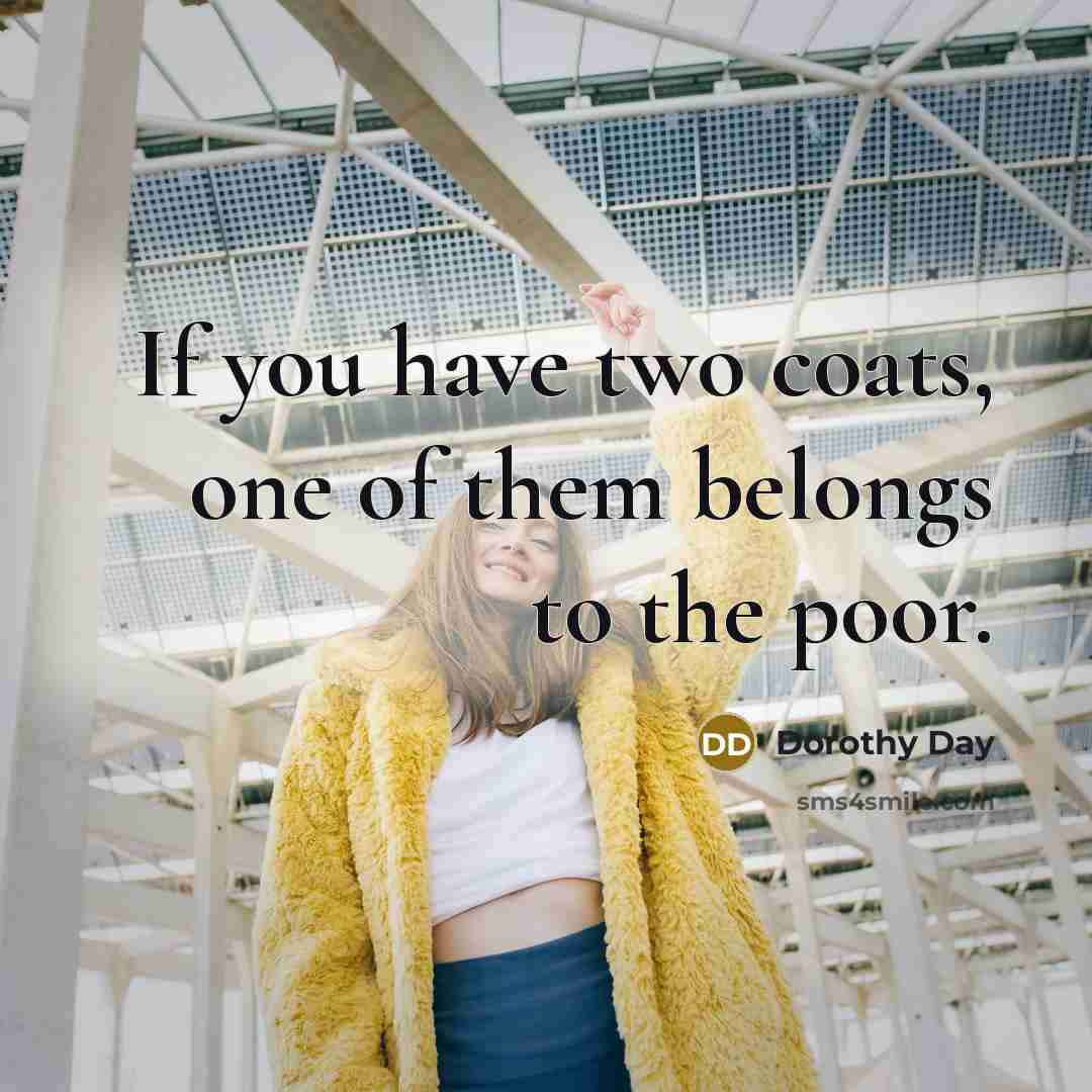 “If you have two coats, one of them belongs to…” quote by Dorothy Day