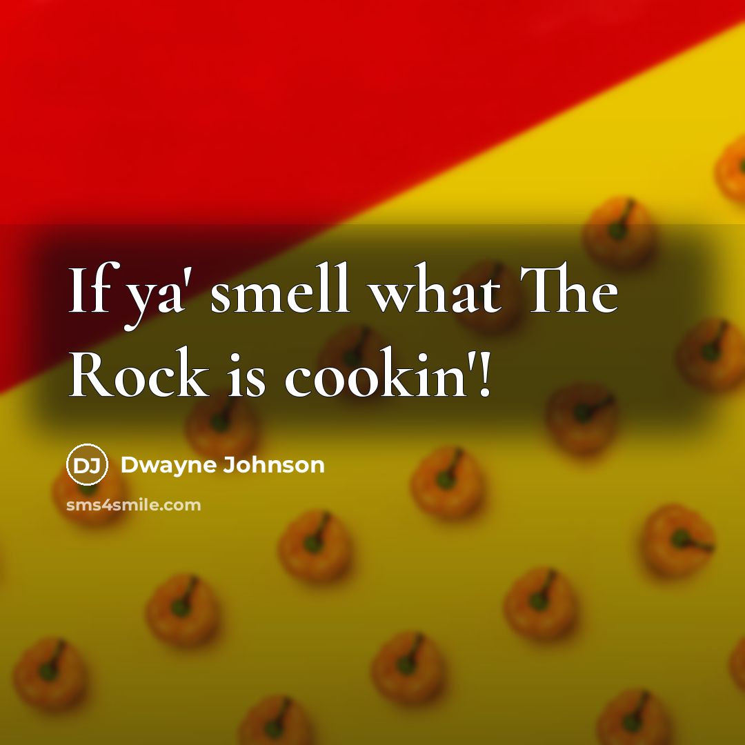“If ya' smell what The Rock is cookin'!…” quote by Dwayne Johnson