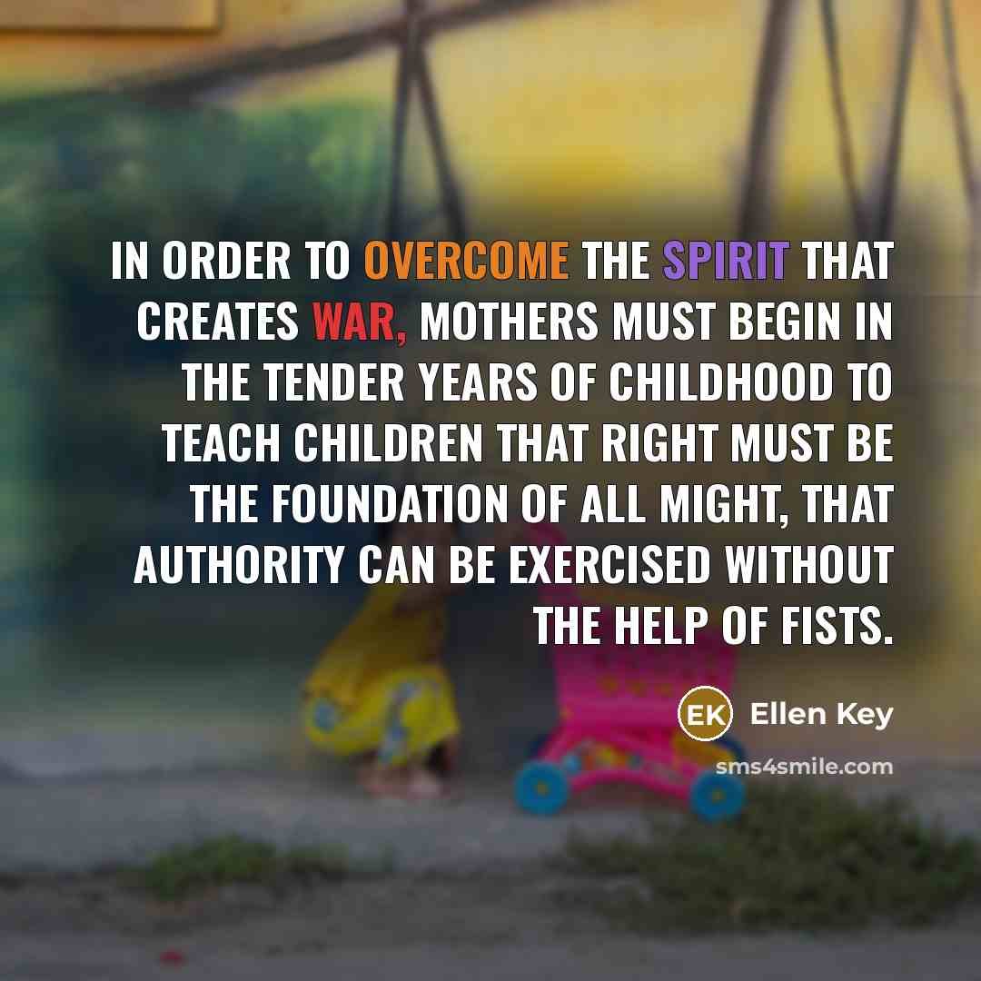 “In order to overcome the spirit that creates war, mothers…” quote by Ellen Key